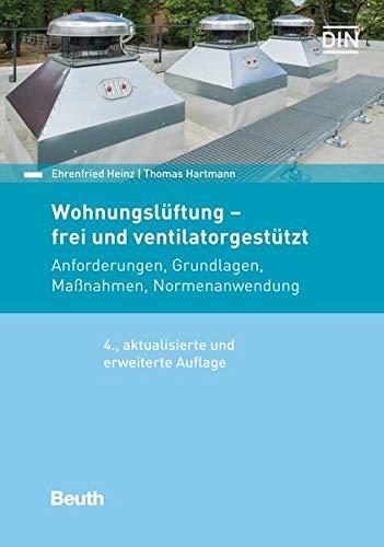 Wohnungslüftung - frei und ventilatorgestützt: Anforderungen, Grundlagen, Maßnahmen, Normenanwendung (Beuth Praxis)