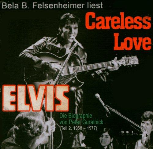 Bela B. Felsenheimer liest: Careless Love: Die Elvis Presley Biographie 1958-1977