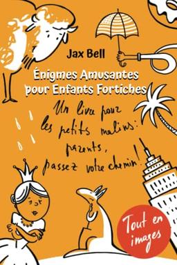 Énigmes Amusantes Pour Enfants Fortiches: Un livre pour les petits malins : parents, passez votre chemin ! Des anecdotes surprenantes et des casse-têtes originaux Tout en images !