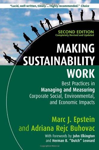 Making Sustainability Work: Best Practices in Managing and Measuring Corporate Social, Environmental, and Economic Impacts