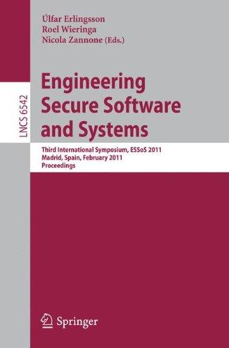 Engineering Secure Software and Systems: Third International Symposium, ESSoS 2011, Madrid, Spain, February 9-10, 2011, Proceedings (Lecture Notes in Computer Science)