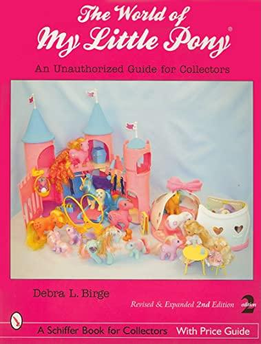 The World of My Little Pony (R): An Unauthorized Guide for Collectors (Schiffer Book for Collectors with Price Guide)