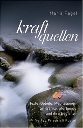 Kraftquellen: Texte, Gebete, Meditationen für Kranke, Sterbende und ihre Begleiter