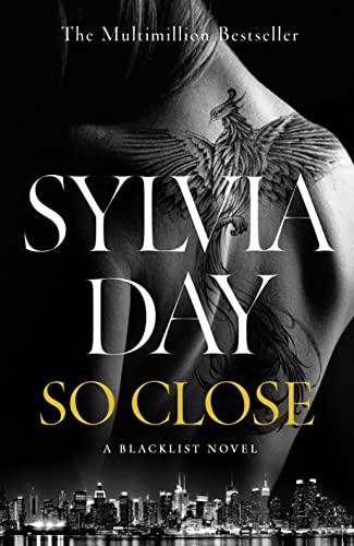 So Close: The Unmissable New Novel from Multimillion International Bestselling Author Sylvia Day (Blacklist, 1)