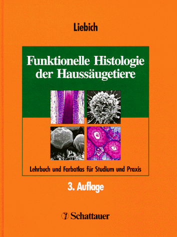 Funktionelle Histologie der Haussäugetiere. Lehrbuch und Farbatlas für Studium und Praxis