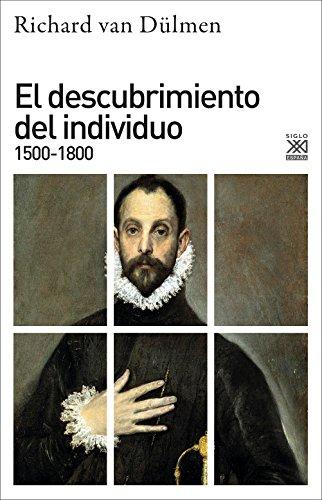 El descubrimiento del individuo, 1500-1800 (Siglo XXI de España General, Band 1217)