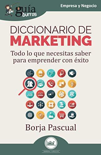 GuíaBurros: Diccionario de marketing: Todo lo que necesitas saber para emprender con éxito