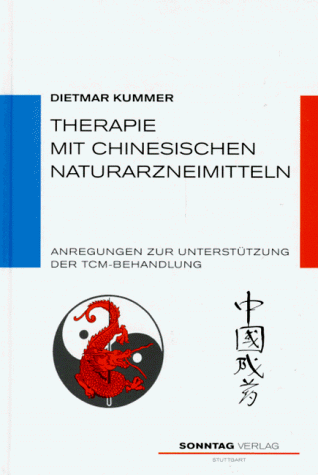 Therapie mit chinesischen Naturarzneimitteln. Anregungen zur Unterstützung der TCM- Behandlung