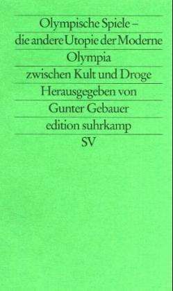 Olympische Spiele, die andere Utopie der Moderne. Olympia zwischen Kult und Droge.