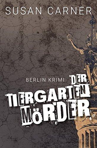 Der Tiergartenmörder: Ein Berlin Krimi