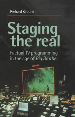 Staging the real: Factual TV Programming in the Age of 'big Brother'