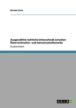 Ausgewählte rechtliche Unterschiede zwischen Österreichischer- und Gemeinschaftsmarke