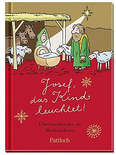 Josef, das Kind leuchtet: Überraschendes zu Weihnachten