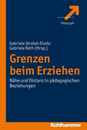 Grenzen beim Erziehen: Nähe und Distanz in pädagogischen Beziehungen