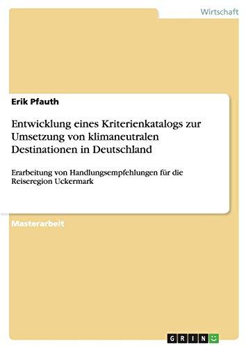 Entwicklung eines Kriterienkatalogs zur Umsetzung von klimaneutralen Destinationen in Deutschland: Erarbeitung von Handlungsempfehlungen für die Reiseregion Uckermark