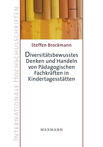 Diversitätsbewusstes Denken und Handeln von Pädagogischen Fachkräften in Kindertagesstätten: Diversitätsbewusstes Denken und Handeln von Pädagogischen ... (Internationale Hochschulschriften)