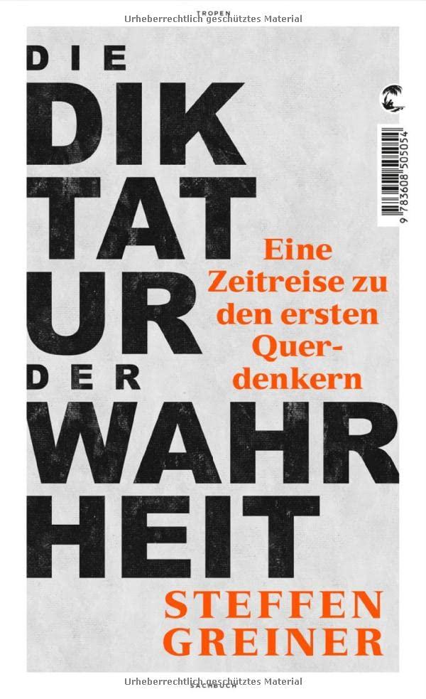 Die Diktatur der Wahrheit: Eine Zeitreise zu den ersten Querdenkern