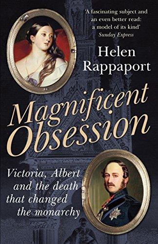 Magnificent Obsession: Victoria, Albert and the Death That Changed the Monarchy