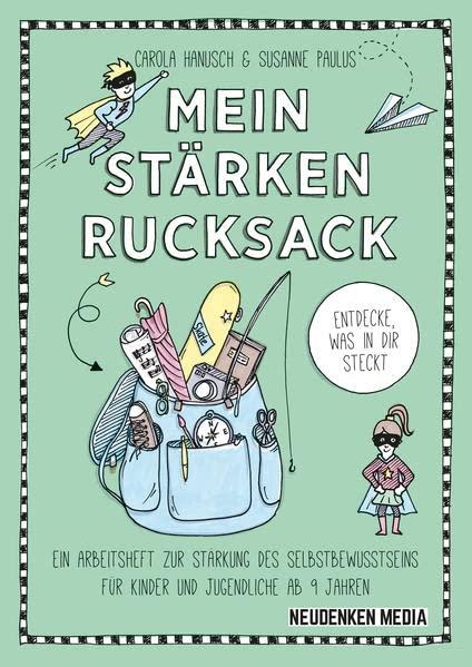 Mein Stärkenrucksack: ein Arbeitsheft zur Stärkung des Selbstbewusstseins für Kinder und Jugendliche ab 9 Jahren