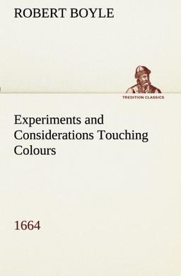 Experiments and Considerations Touching Colours (1664) (TREDITION CLASSICS)