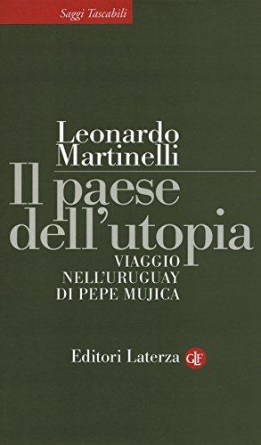 Il paese dell'utopia. Viaggio nell'Uruguay di Pepe Mujica (Saggi tascabili Laterza)