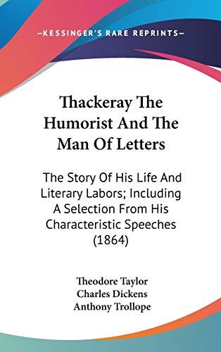 Thackeray The Humorist And The Man Of Letters: The Story Of His Life And Literary Labors; Including A Selection From His Characteristic Speeches (1864)