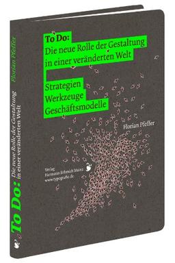 To Do: Die neue Rolle der Gestaltung in einer veränderten Welt: Strategien | Werkzeuge | Geschäftsmodelle