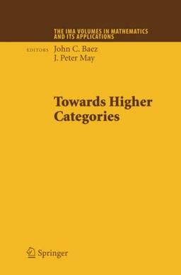 Towards Higher Categories (The IMA Volumes in Mathematics and its Applications, Band 152)