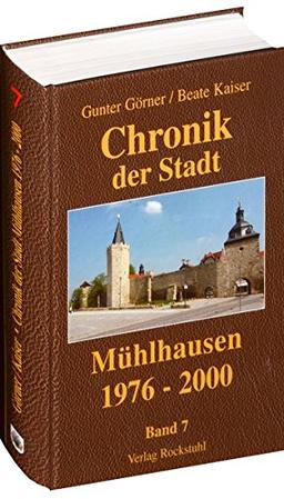 Chronik der Stadt Mühlhausen in Thüringen. BAND 7 (1976-2000) (Chronik der Stadt Mühlhausen in Thüringen in 8 Bänden)