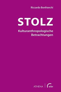 Stolz - Kulturanthropologische Betrachtungen (Beiträge zur Kulturwissenschaft)