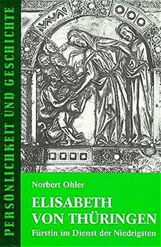 Elisabeth von Thüringen: Fürstin im Dienst der Niedrigsten (Persönlichkeit und Geschichte)