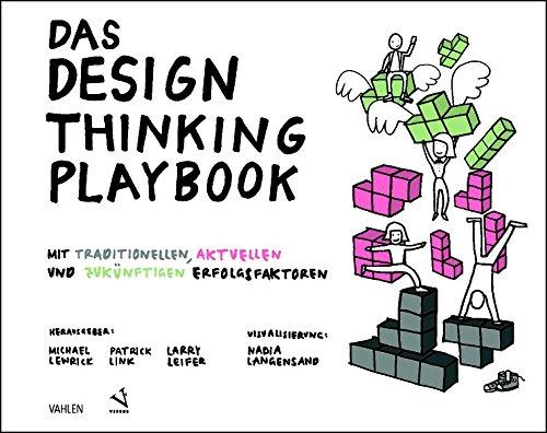 Das Design Thinking Playbook: Mit traditionellen, aktuellen und zukünftigen Erfolgsfaktoren