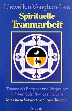 Spirituelle Traumarbeit - Träume als Ratgeber und Wegweiser auf dem Sufi-Pfad des Herzens