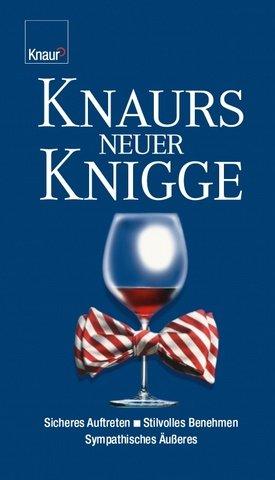 Knaurs neuer Knigge: Sicheres Auftreten - Stilvolles Benehmen - Sympathisches Äußeres