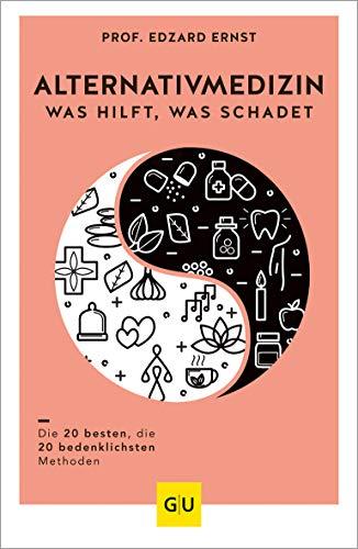 Alternativmedizin - was hilft, was schadet: Die 20 besten, die 20 bedenklichsten Methoden (GU Reader Körper, Geist & Seele)