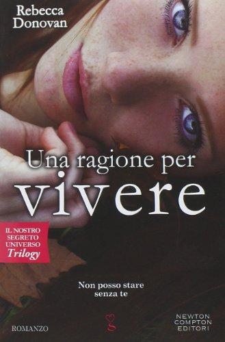 Una ragione per vivere. Il nostro segreto universo. Trilogy