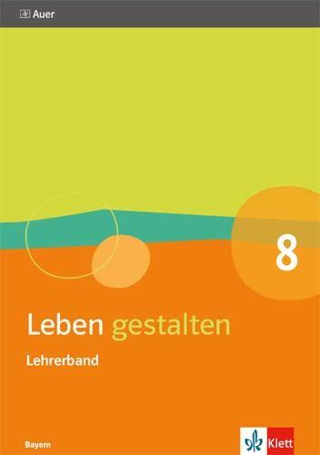 Leben gestalten 8. Ausgabe Bayern: Handreichungen für den Unterricht Klasse 8 (Leben gestalten. Ausgabe für Bayern Gymnasium ab 2017)