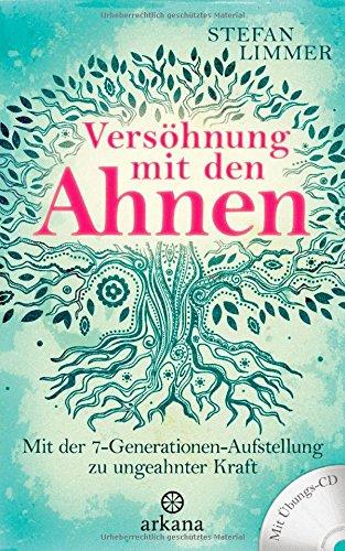 Versöhnung mit den Ahnen: Mit der 7-Generationen-Aufstellung zu ungeahnter Kraft - Mit Übungs-CD