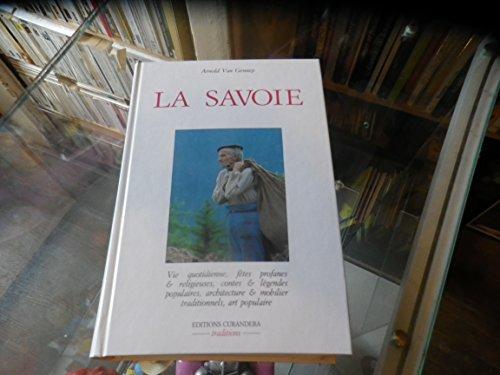 La Savoie : Vie quotidienne, fêtes profanes et religieuses, contes et légendes populaires, achitecture et mobilier traditionnel, art populaire