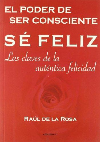 Sé féliz ; El poder de ser consciente ; Las claves de la auténtica felicidad