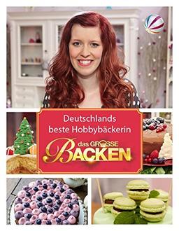 Das Große Backen: Deutschlands beste Hobbybäckerin - Das Siegerbuch 2014