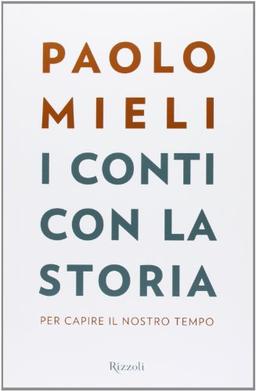 I conti con la storia. Per capire il nostro tempo