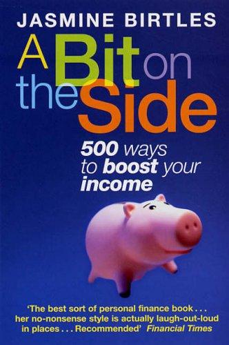 A Bit on the Side: 500 Ways to Boost Your Income