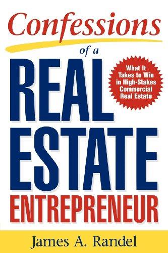 Confessions of a Real Estate Entrepreneur: What It Takes to Win in High-stakes Commercial Real Estate