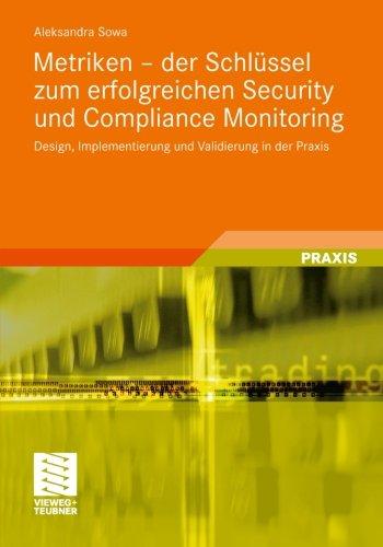 Metriken - der Schlüssel zum Erfolgreichen Security und Compliance Monitoring: Design, Implementierung und Validierung in der Praxis (German Edition)