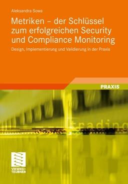 Metriken - der Schlüssel zum Erfolgreichen Security und Compliance Monitoring: Design, Implementierung und Validierung in der Praxis (German Edition)