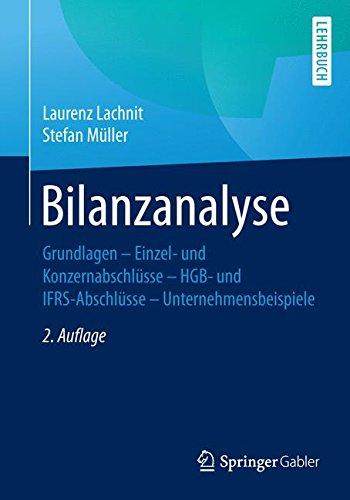 Bilanzanalyse: Grundlagen - Einzel- und Konzernabschlüsse - HGB- und IFRS-Abschlüsse - Unternehmensbeispiele