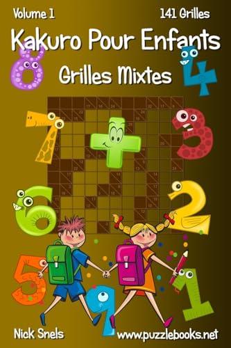 Kakuro Pour Enfants Grilles Mixtes - Volume 1 - 141 Grilles