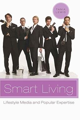 Smart Living: Lifestyle Media and Popular Expertise (Popular Culture and Everyday Life)