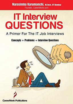 IT Interview Questions: A Primer For The IT Job Interviews (Concepts, Problems and Interview Questions)